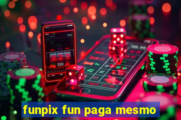 funpix fun paga mesmo